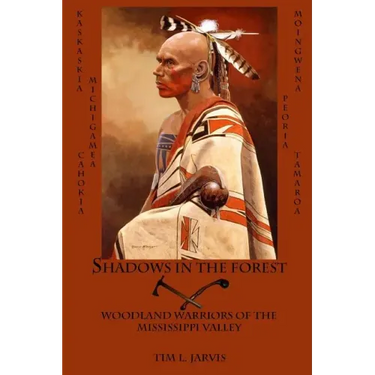 Shadows in the Forest: Woodland Warriors of the Mississippi Valley