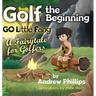 Golf the Beginning: Go Little Fang: A Fairytale for Golfers