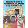 Discovering the Identity of Palestine, Israel, and Jerusalem through Noah's Three Sons