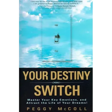 Your Destiny Switch: Master Your Key Emotions, and Attract the Life of Your Dreams!