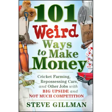 101 Weird Ways to Make Money