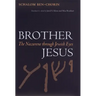 Brother Jesus: The Nazarene Through Jewish Eyes