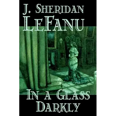 In a Glass Darkly by Joseph Sheridan Le Fanu, Fiction, Literary, Horror, Fantasy