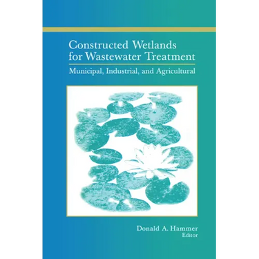 Constructed Wetlands for Wastewater Treatment: Municipal, Industrial and Agricultural