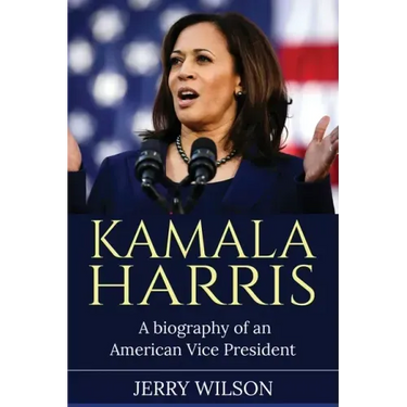 Kamala Harris: A Biography of an American Vice President