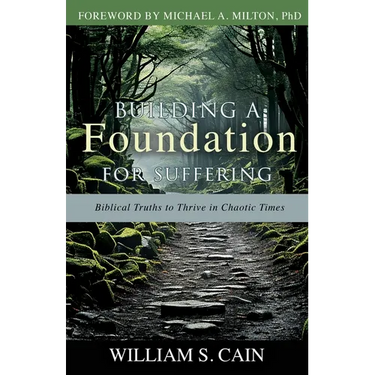 Building a Foundation for Suffering: Biblical Truths to Thrive in Chaotic Times