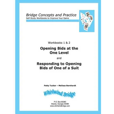 Opening Bids at the One Level and Responding to Opening Bids of One of a Suit Workbooks 1 and 2: Bridge Concepts and Practice