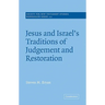 Jesus and Israel's Traditions of Judgement and Restoration
