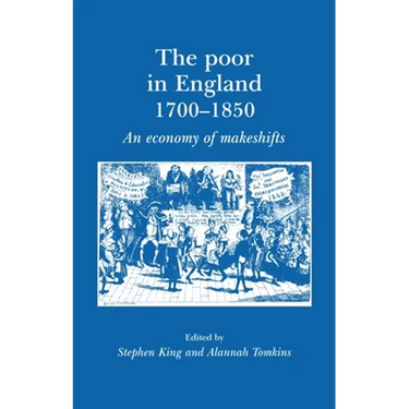 The Poor in England 1700-1850: An Economy of Makeshifts