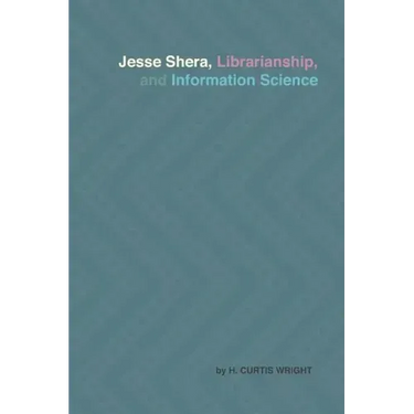 Jesse Shera, Librarianship, and Information Science