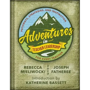 Adventures in Teacher Leadership: Pathways, Strategies, and Inspiration for Every Teacher