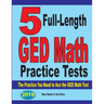 5 Full-Length GED Math Practice Tests: The Practice You Need to Ace the GED Math Test