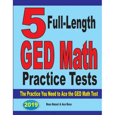 5 Full-Length GED Math Practice Tests: The Practice You Need to Ace the GED Math Test