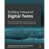 Building Industrial Digital Twins: Design, develop, and deploy digital twin solutions for real-world industries using Azure Digital Twins
