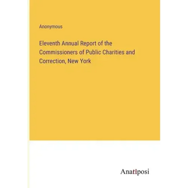 Eleventh Annual Report of the Commissioners of Public Charities and Correction, New York
