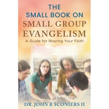 The Small Book on Small Group Evangelism: A Guide for Sharing Your Faith