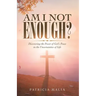 Am I Not Enough?: Discovering the Power of God's Peace in the Uncertainties of Life
