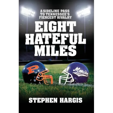 Eight Hateful Miles: A Sideline Pass to Tennessee's Fiercest Rivalry