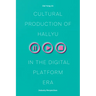 Cultural Production of Hallyu in the Digital Platform Era: Industry Perspectives