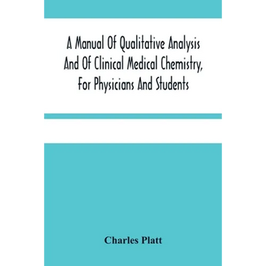 A Manual Of Qualitative Analysis And Of Clinical Medical Chemistry, For Physicians And Students