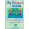 The Vulnerable Therapist: Practicing Psychotherapy in an Age of Anxiety