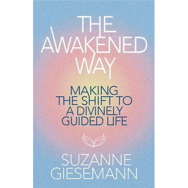 The Awakened Way: Making the Shift to a Divinely Guided Life
