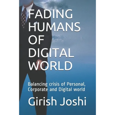 Fading Humans of Digital World: Balancing crisis of Personal, Corporate and Digital world