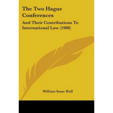 The Two Hague Conferences: And Their Contributions To International Law (1908)