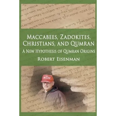 Maccabees, Zadokites, Christians, and Qumran: A New Hypothesis of Qumran Origins