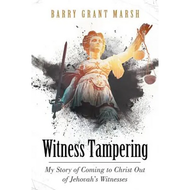 Witness Tampering: My Story of Coming to Christ out of Jehovah's Witnesses