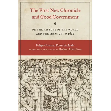 The First New Chronicle and Good Government: On the History of the World and the Incas up to 1615