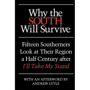Why the South Will Survive: Fifteen Southerners Look at Their Region a Half Century After I'll Take My Stand