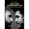 Why Fidel abandoned Che?