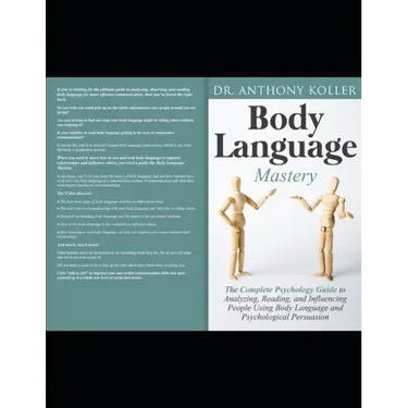 Body Language Mastery: The Complete Psychology Guide to Analyzing, Reading, and Influencing People Using Body Language and Psychological Persuasion