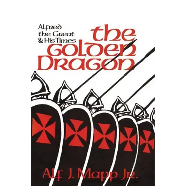 The Golden Dragon: Alfred the Great and His Times