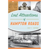Lost Attractions of Hampton Roads