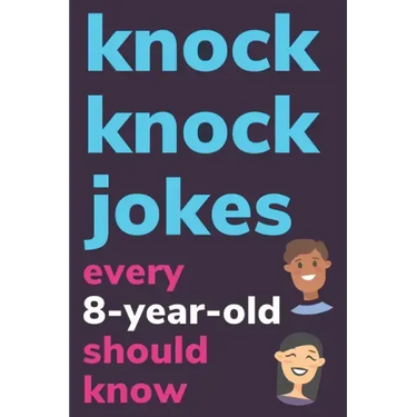 Knock Knock Jokes Every 8 Year Old Should Know: Plus Bonus Try Not To Laugh Game and Pictures To Color