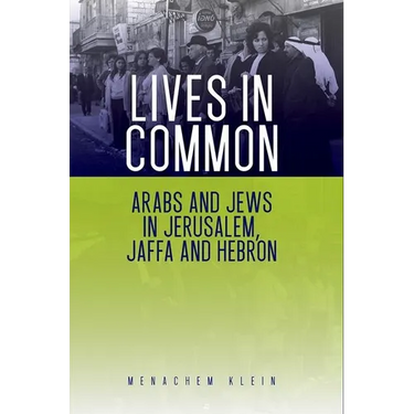 Lives in Common: Arabs and Jews in Jerusalem, Jaffa and Hebron