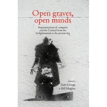 Open Graves, Open Minds: Representations of Vampires and the Undead from the Enlightenment to the Present Day