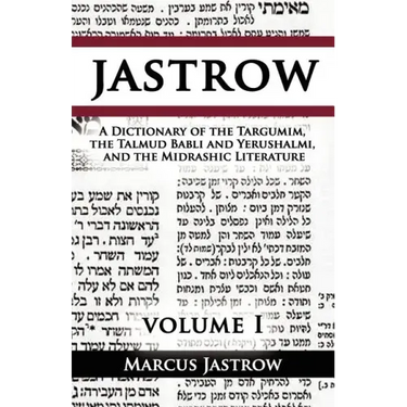 A Dictionary of the Targumim, the Talmud Babli and Yerushalmi, and the Midrashic Literature, Volume I