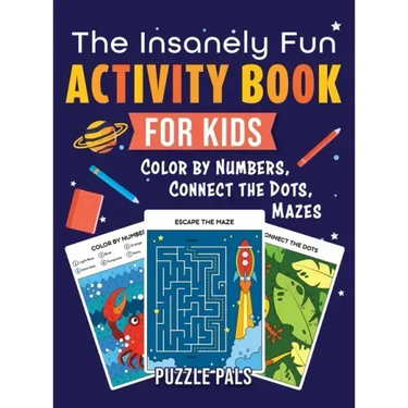 The Insanely Fun Activity Book For Kids: Color By Number, Connect The Dots, Mazes