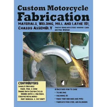 Custom Motorcycle Fabrication: Materials, Welding, Mill and Lathe, Frame Construction