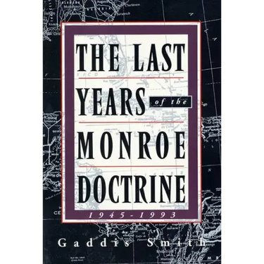 The Last Years of the Monroe Doctrine: 1945-1993