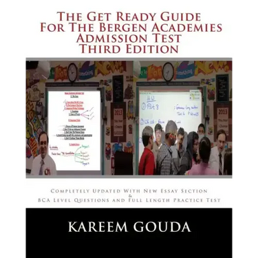The Get Ready Guide For The Bergen Academies Admission Test THIRD EDITION: Completely Updated With New Essay Section And BCA Level Questions And Full