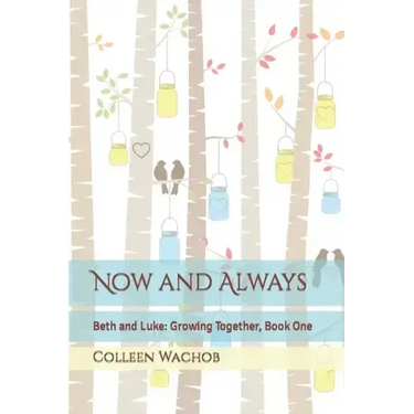 Now and Always: Beth and Luke: Growing Together, Book One