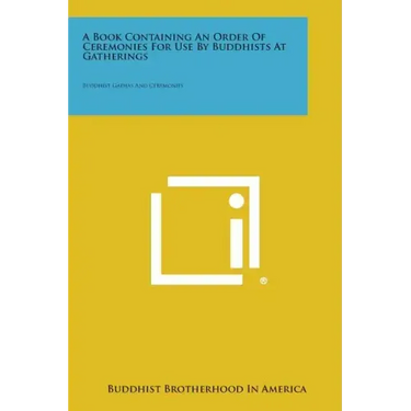 A Book Containing an Order of Ceremonies for Use by Buddhists at Gatherings: Buddhist Gathas and Ceremonies