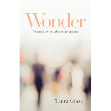 Wonder: Finding Light in Life's Interruptions