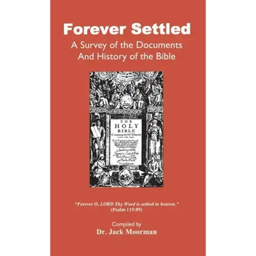 Forever Settled, a Survey of the Documents and History of the Bible