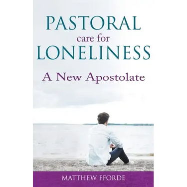 Pastoral Care for Loneliness: A New Apostolate