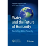 Water and the Future of Humanity: Revisiting Water Security